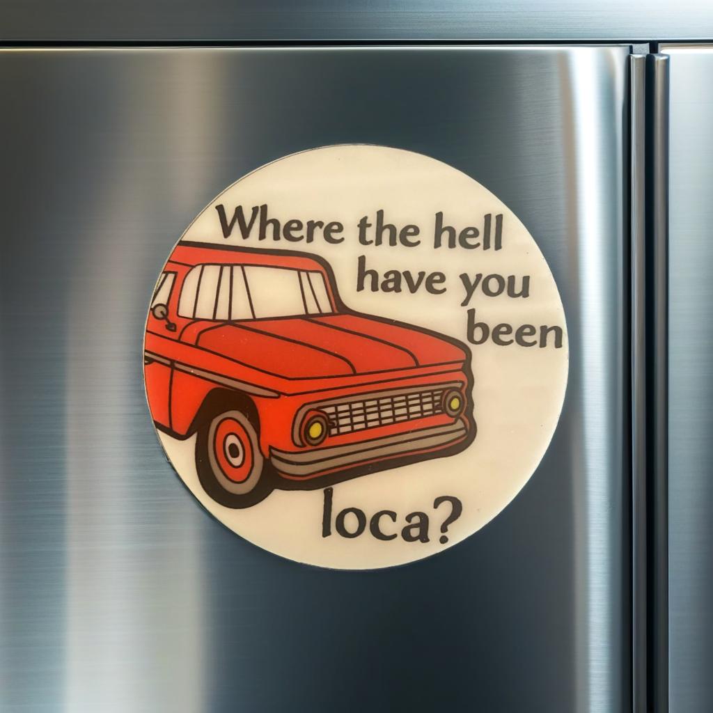 Where the Hell you Been Loca? Ornament and/or Magnet