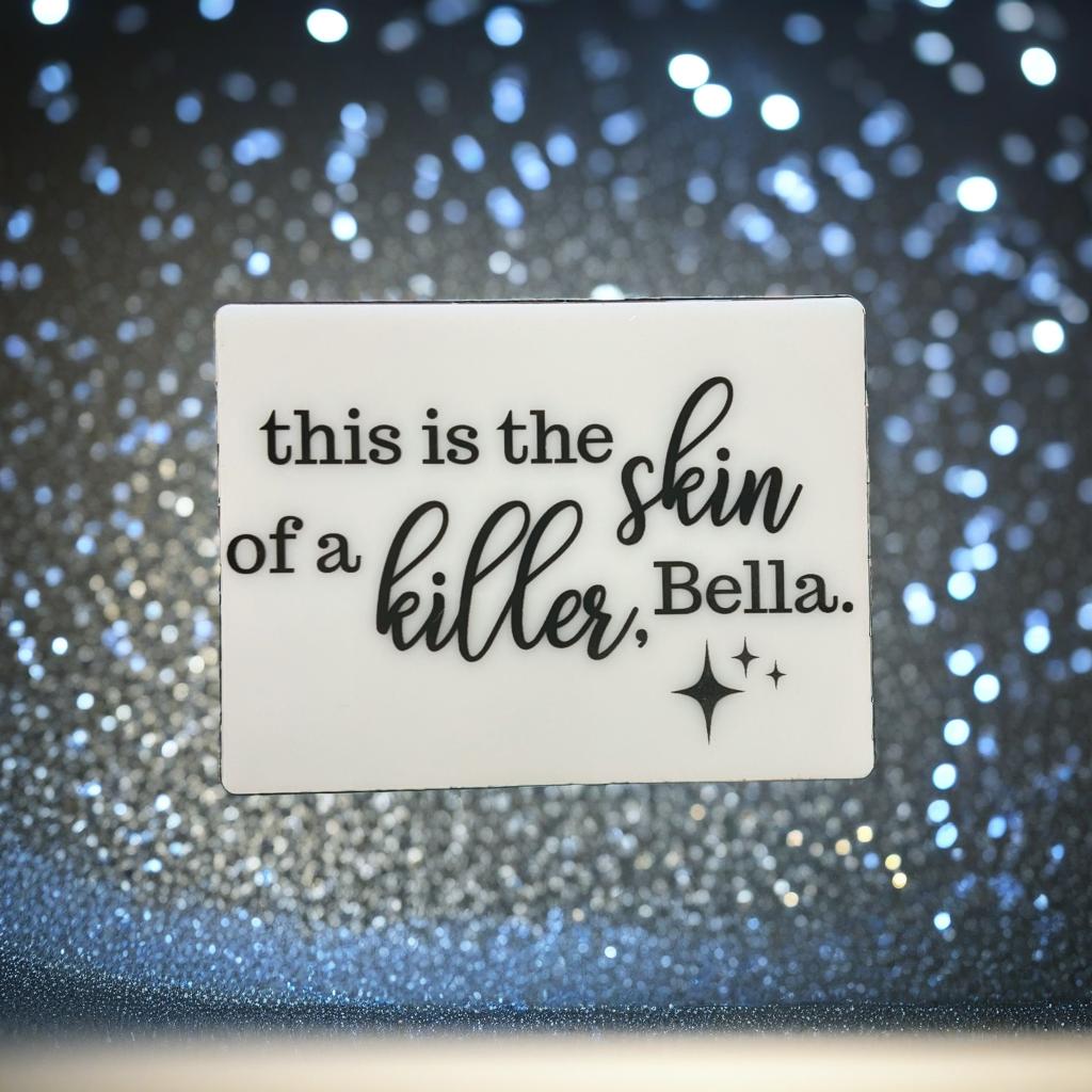This is The Skin Of A Killer Bella Magnet and/or Ornament