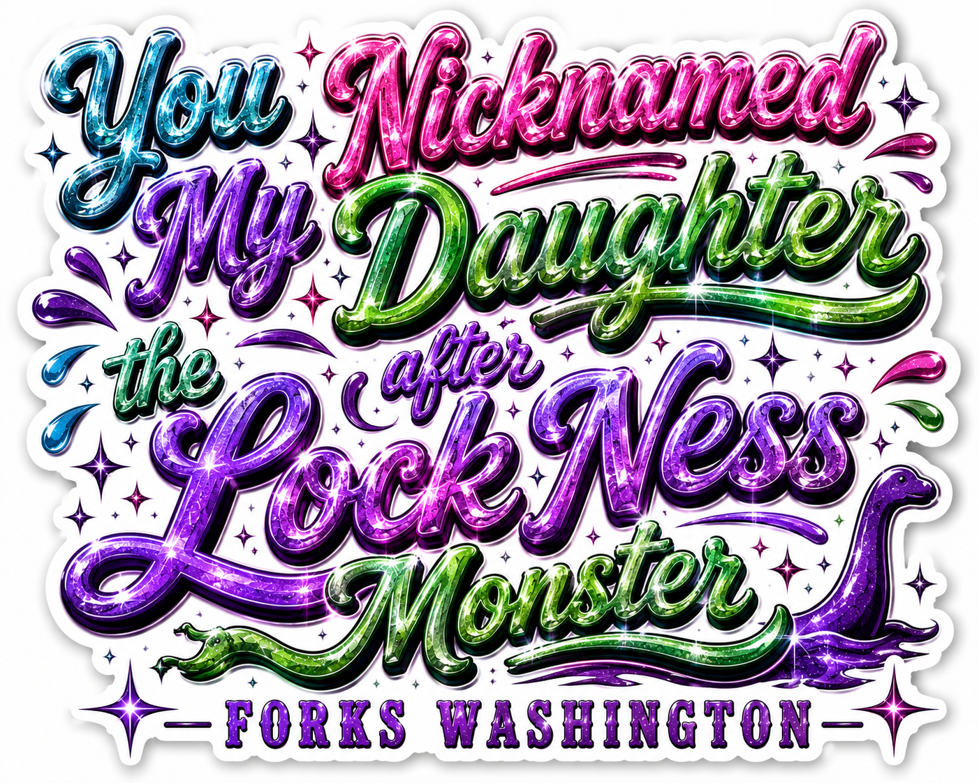You Nicknamed My Daughter After the Lock Ness Monster Sticker