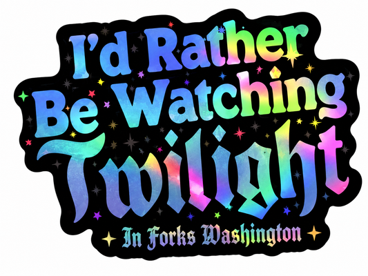 I'd Rather Be Watching Twilight in Forks Washington Sticker