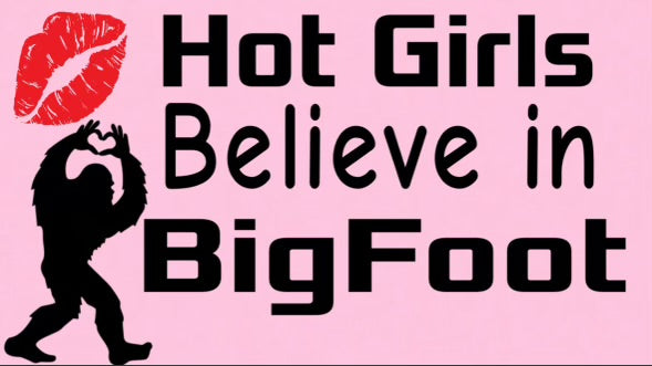 Hot Girls Believe in Bigfoot Merchandise