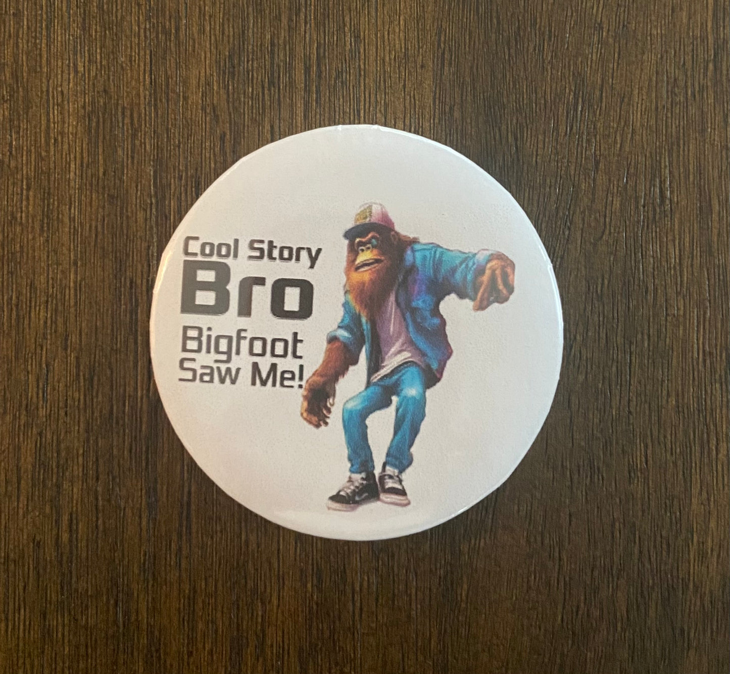 Cool Story Bro Bigfoot Saw Me Button Pin