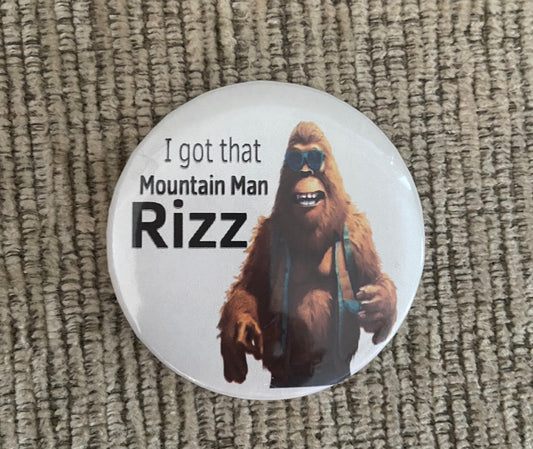 I got that Mountain Man Rizz Bigfoot Button Pin