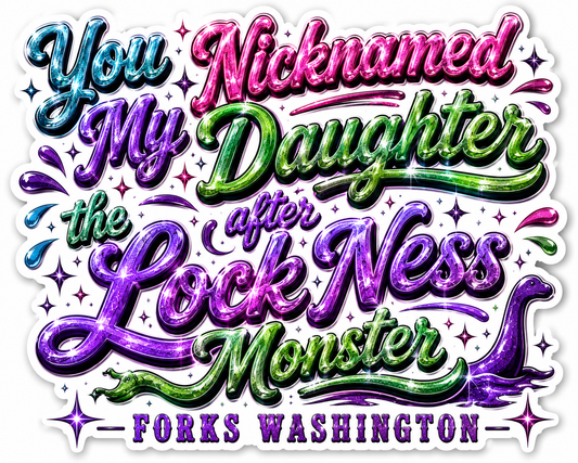 You Nicknamed My Daughter After the Lock Ness Monster Sticker