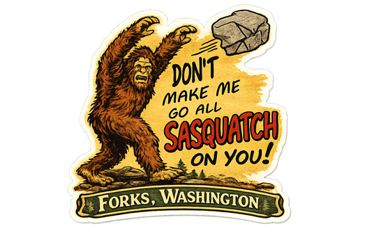 Don't Make Me Go All Sasquatch On You! Sticker