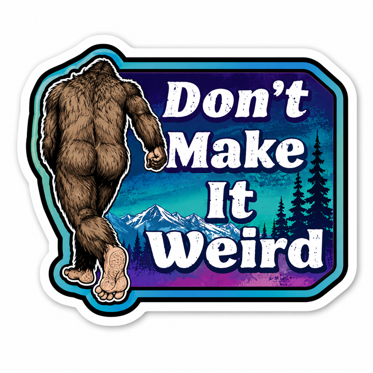 Don't Make It Weird Sasquatch Sticker
