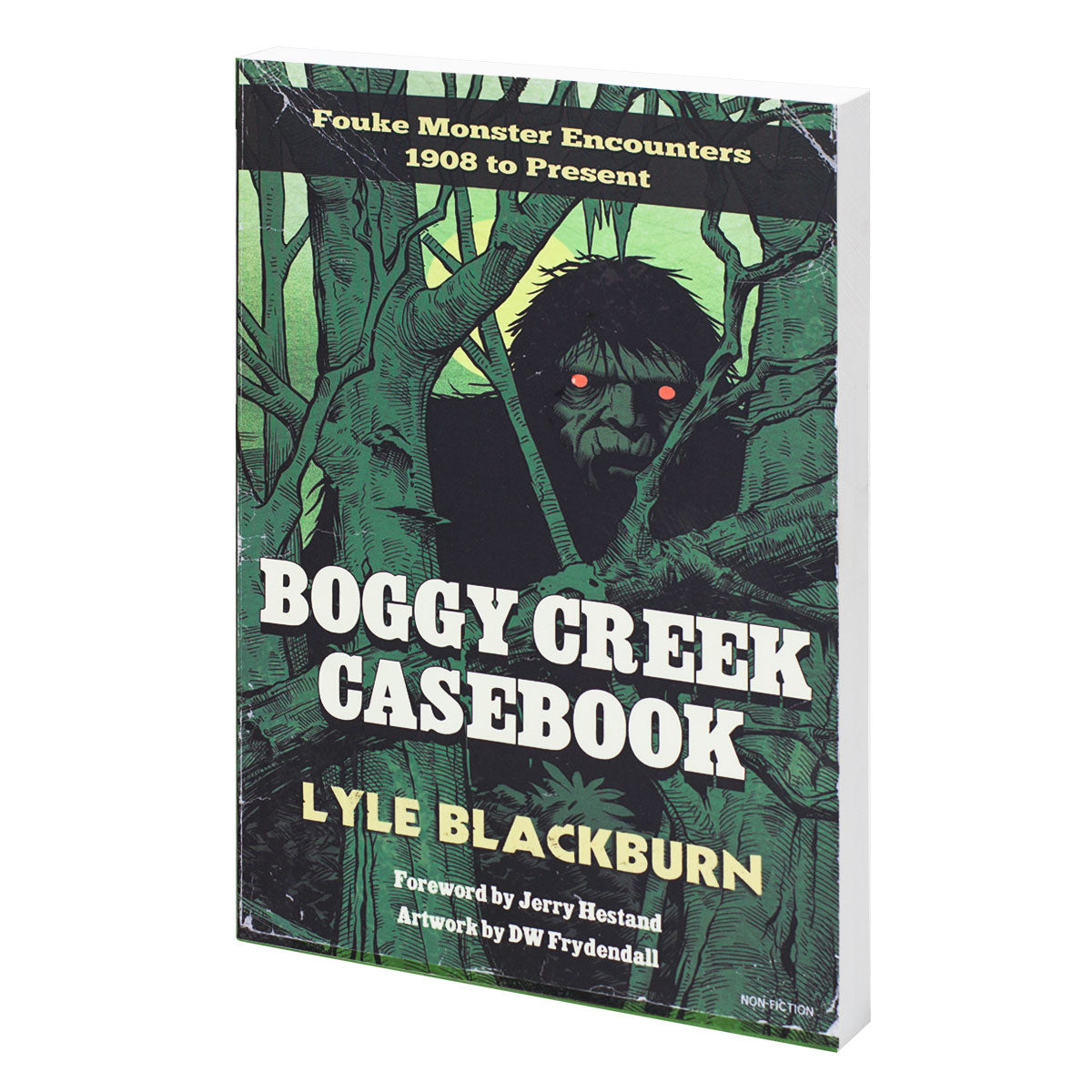 Boggy Creek Casebook: Fouke Monster Encounters 1908 to Present by Lyle Blackburn - Sasquatch The Legend