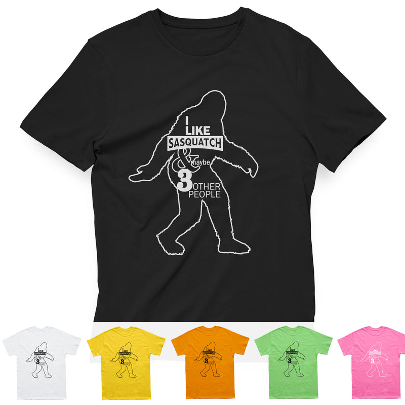 I Like Sasquatch & Maybe 3 Other People T-Shirt - Sasquatch The Legend