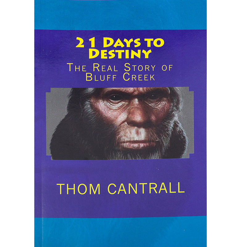 21 Days to Destiny: The Real Story of Bluff Creek - Sasquatch The Legend