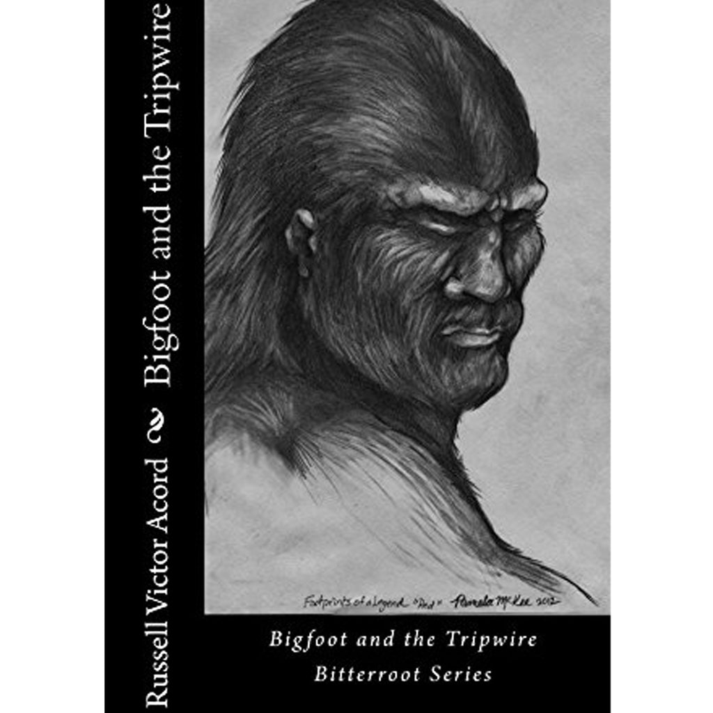 Bigfoot and the Tripwire: Footprints of a Legend by Russell Acord
