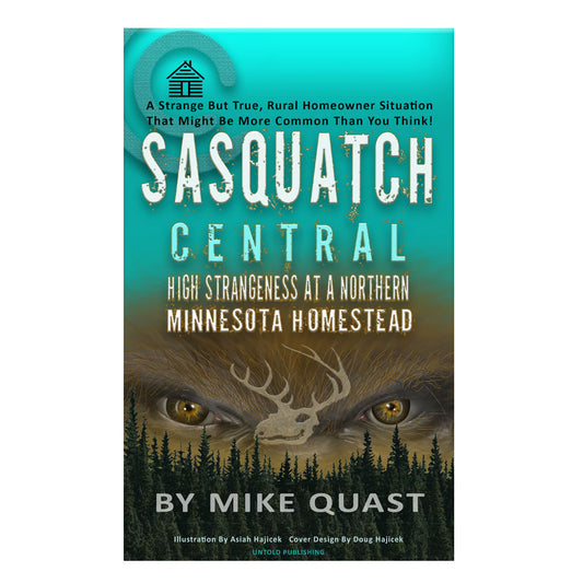 Sasquatch Central: High Strangeness at a Northern Minnesota Homestead