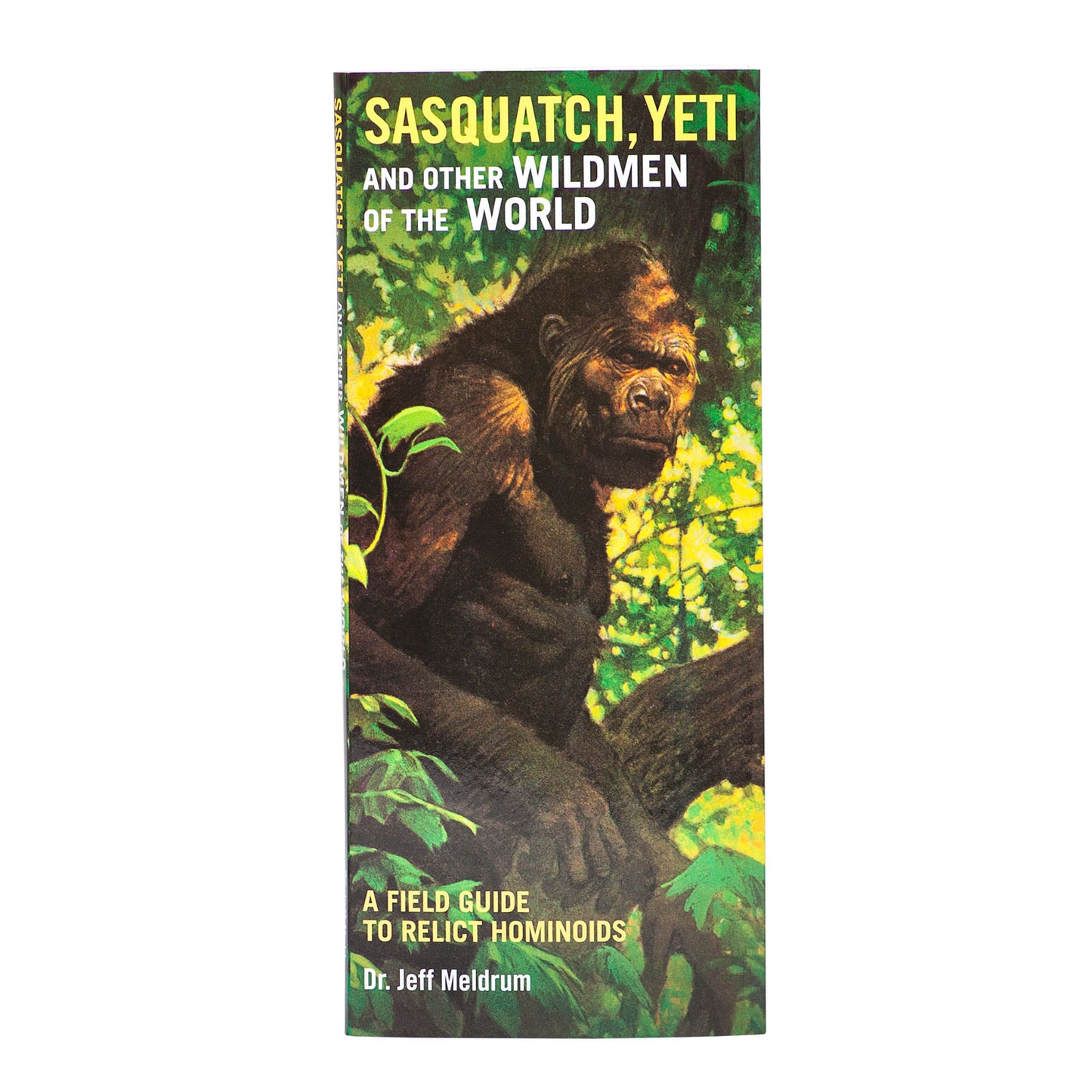 Sasquatch, Yeti and Other Wildmen of the World: A Field Guide - Sasquatch The Legend