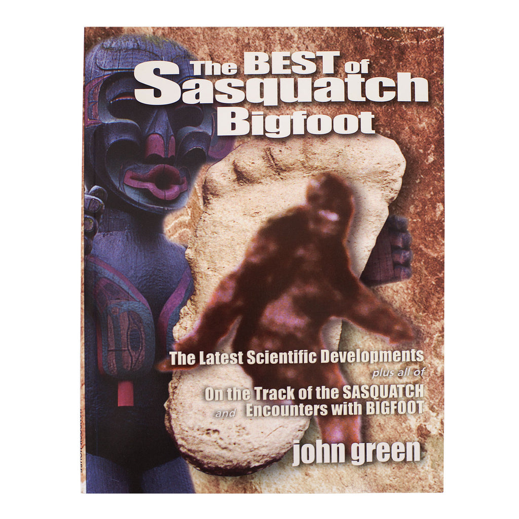 The Best of Sasquatch Bigfoot by John Green - Sasquatch The Legend